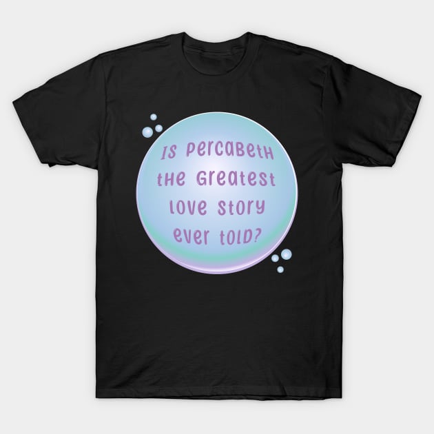 Percabeth Bubble - Pop T-Shirt by Seaweed Brain Podcast